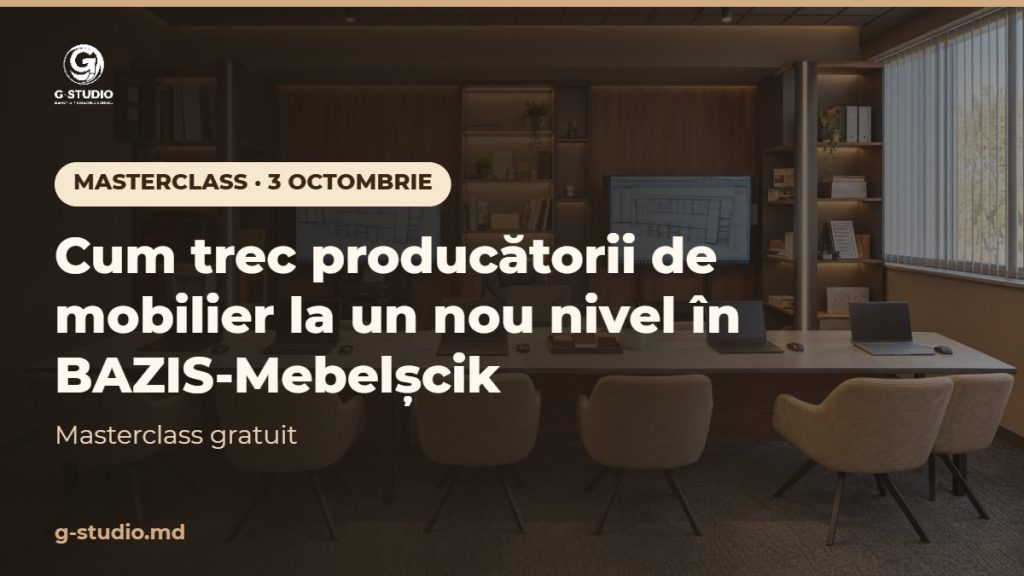 MASTERCLASS – 3 octombrie. Cum trec producătorii de mobilier la un nou nivel în BAZIS-Mebelshchik! Te invităm la masterclass gratuit pe 3 octombrie.