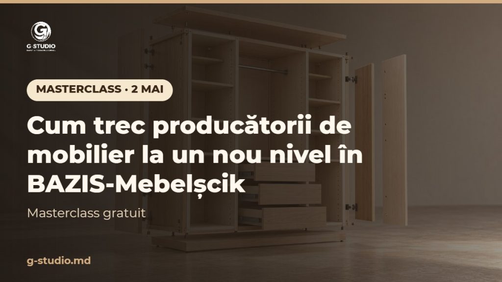 MASTERCLASS – 2 mai. Cum trec producătorii de mobilier la un nou nivel în BAZIS-Mebelshchik! Te invităm la masterclass gratuit pe 2 mai.