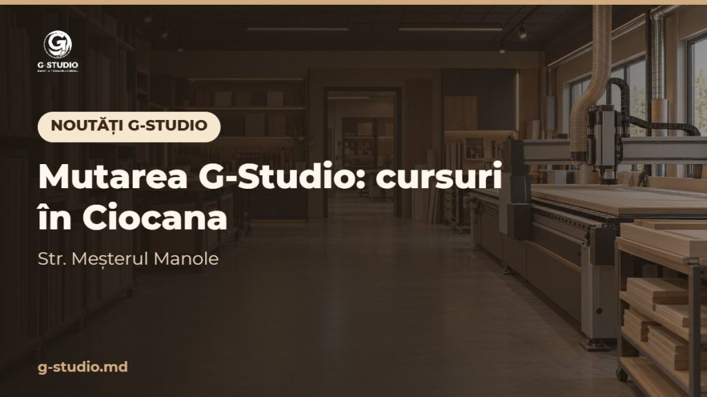 Mutarea G-Studio: Acum cursurile de proiectare mobilier în Ciocana (str. Meșterul Manole)